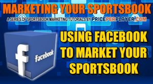 Using Facebook to Market Your Sportsbook