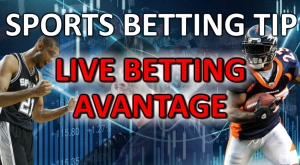 Sports Betting Tips – Live Betting Advantage
