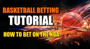 Basketball Betting Tutorial: How to Bet on the NBA